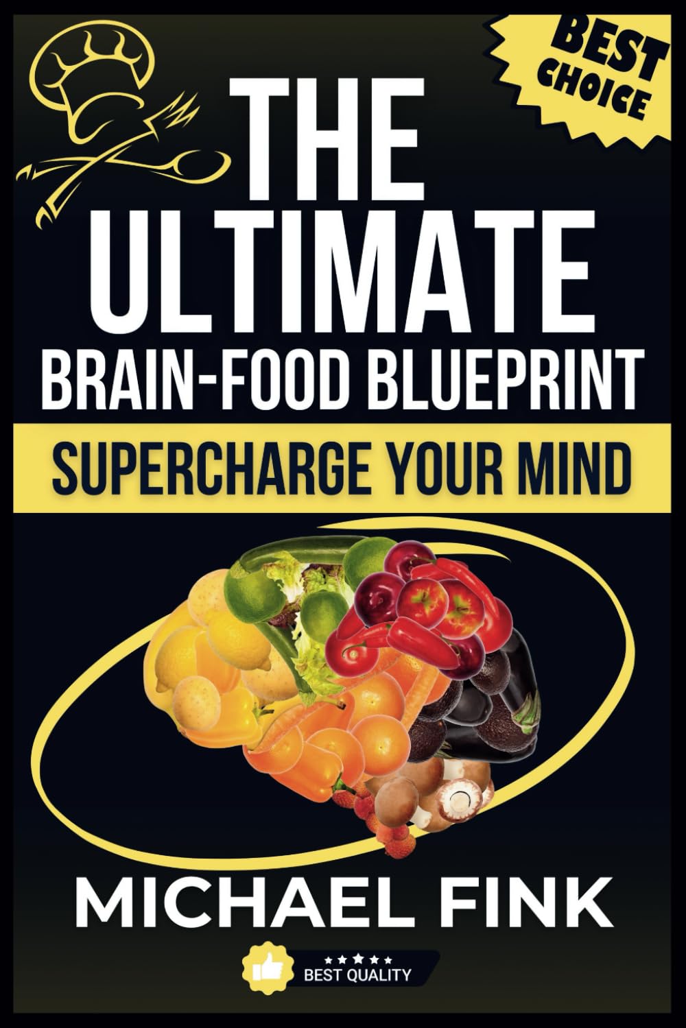 The Ultimate Brain-Food Blueprint: Supercharge Your Mind: Eat Smarter, Think Faster, Live Longer
