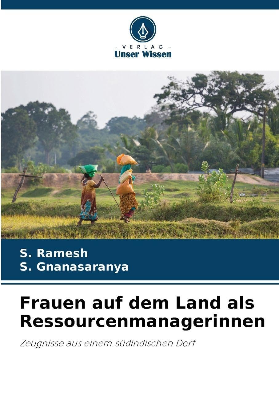 Frauen auf dem Land als Ressourcenmanagerinnen: Zeugnisse aus einem südindischen Dorf