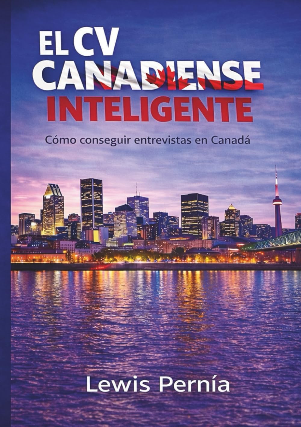 EL CV CANADIENSE INTELIGENTE: Cómo Conseguir Entrevistas Aunque No Tengas Experiencia Canadiense
