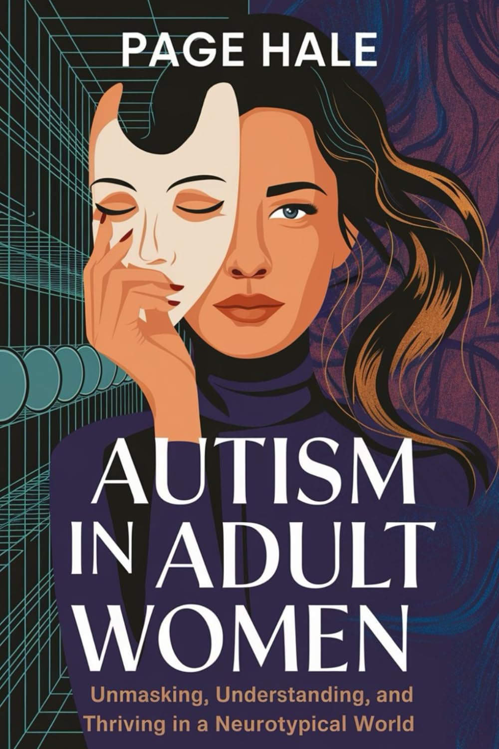 AUTISM IN ADULT WOMEN: UNMASKING, UNDERSTANDING, AND THRIVING IN A NEUROTYPICAL WORLD