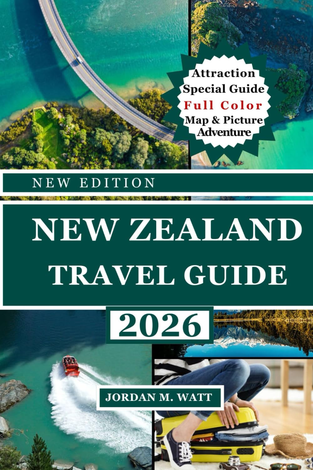 NEW ZEALAND TRAVEL GUIDE (FULL COLOR): Scenic Wonders, Hidden Gems, Top Attractions, Local Culture and Insider Tips for an Unforgettable New Zealand Journey