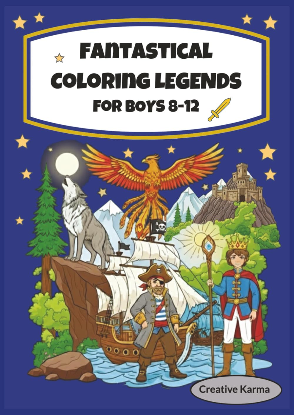 Fantastical Coloring Legends for Boys 8-12: Majestic coloring book filled with dragons, princes, pirates and mighty animals