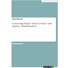 Connecting Hegel's "Sense Certainty" and Kaplan's "Demonstratives" German Edition