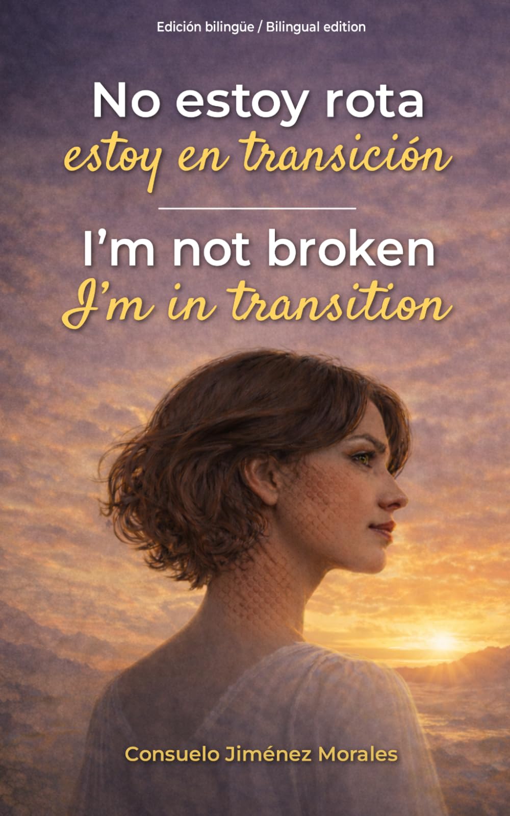 No estoy rota estoy en transición / I'm not broken I'm in transition: Edición bilingüe / Bilingual Edition
