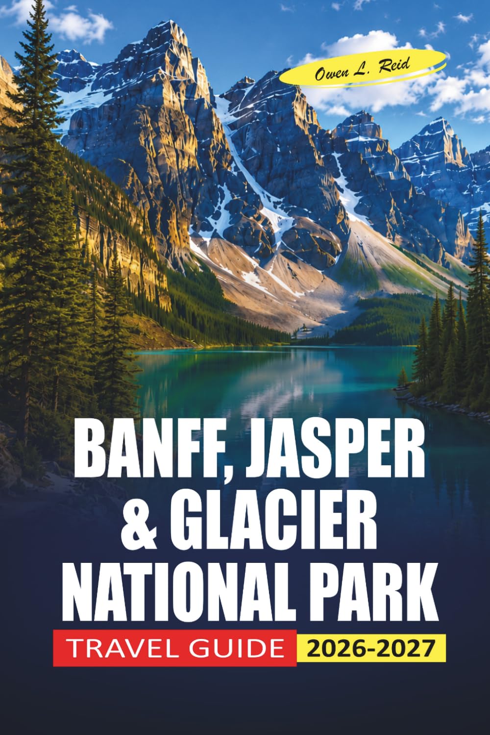 Banff, Jasper & Glacier National Park Travel Guide 2026-2027: Practical Planning for Icefields Parkway, Wildlife Watching, and Rocky Mountain Hiking