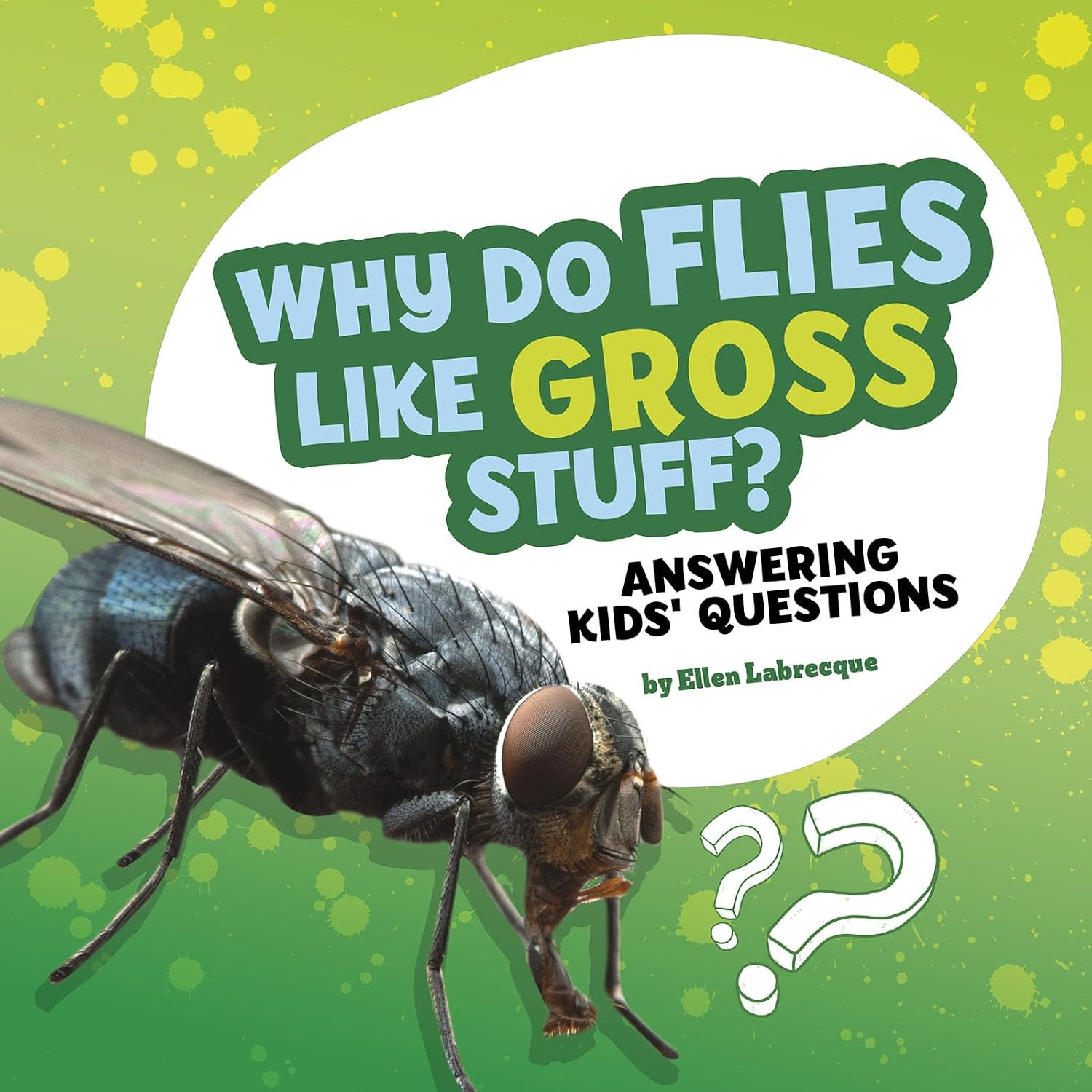 Why Do Flies Like Gross Stuff? Answering Kids' Questions (Questions