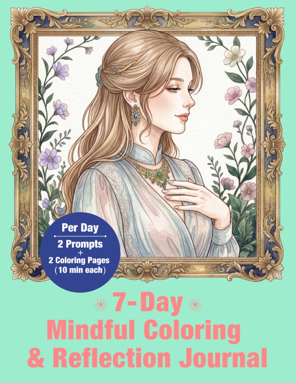 7-Day Mindful Coloring & Reflection Journal: Calm Your Mind & Reflect (Mindful Color & Reflect)