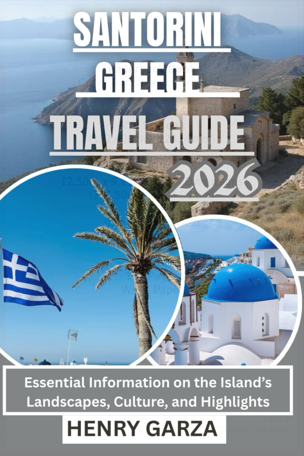 SANTORINI GREECE TRAVEL GUIDE 2026: Essential Information on the Island’s Landscapes, Culture, and Highlights