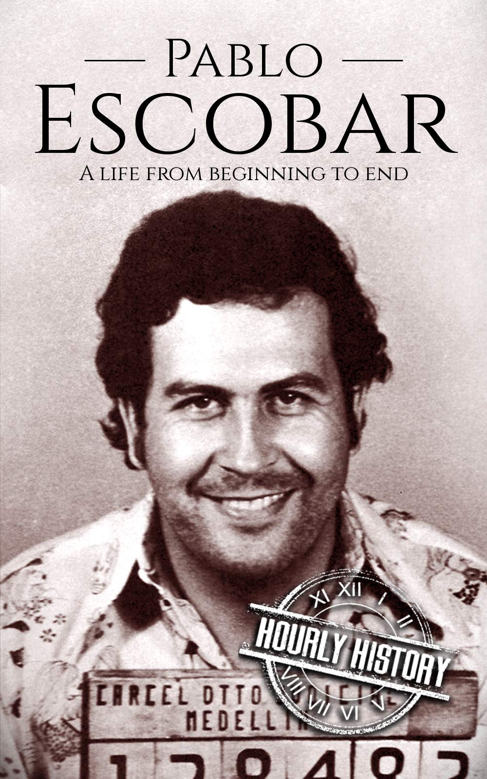 Pablo Escobar: A Life From Beginning to End (Biographies of Criminals)
