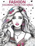 Fashion Coloring Book for Girls Ages 8-12 years old: Fun and trendy coloring pages centered around fun and stylish fashion and beauty themes, tailored for girls, kids, teens, and women. Explore a collection of over 45 fabulous fashion styles for an enjoya