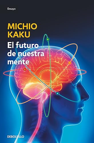 El futuro de nuestra mente: El reto científico para entender, mejorar, y fortalecer nuestra mente (Ensayo | Ciencia)