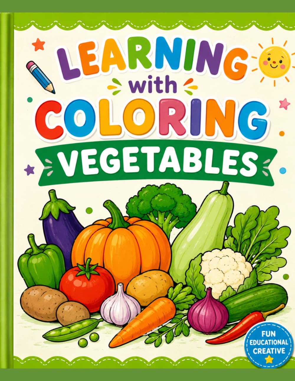 Learning with Coloring: Vegetables: A Fun and Educational Coloring Book for Kids to Learn Vegetable Names While Coloring