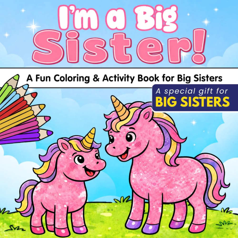 I’m a Big Sister: Coloring & Activity Book for Toddlers About a New Baby with Unicorns, Mermaids, Cute Animals, Princesses, and More. A Gentle and Fun Way to Prepare for a New Sibling. (Bee Colorful)