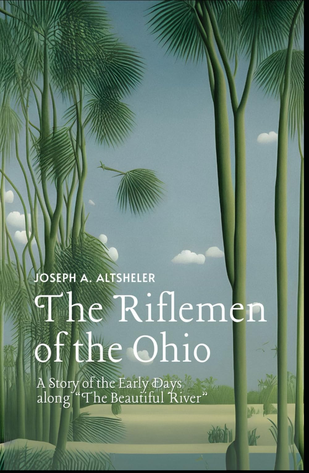 The Riflemen of the Ohio: A Story of the Early Days along “The Beautiful River”