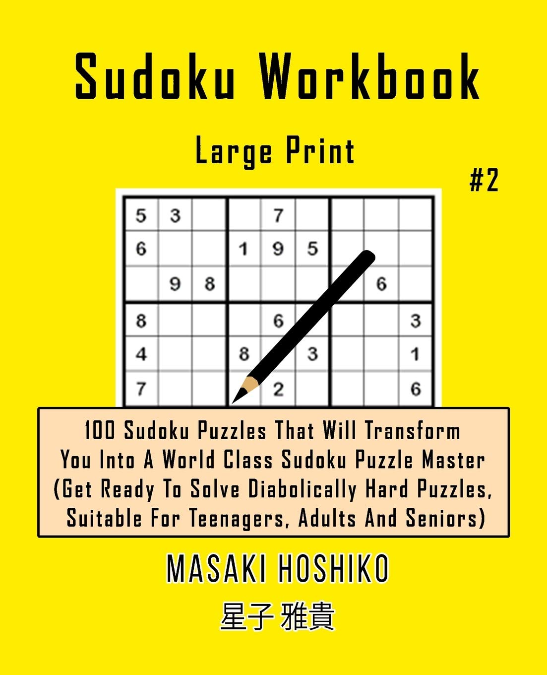 Sudoku Workbook-Large Print #2: 100 Sudoku Puzzles That Will Transform You Into A World Class Sudoku Puzzle Master (Get Ready To Solve Diabolically ... Suitable For Teenagers, Adults And Seniors)