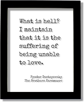 Fyodor Dostoyevsky - The Brothers Karamazov - Floating Quote - What is hell? I maintain that it is the suffering of being unable to love