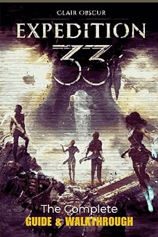 Clair Obscur Expedition 33 The Complete Guide & Walkthrough