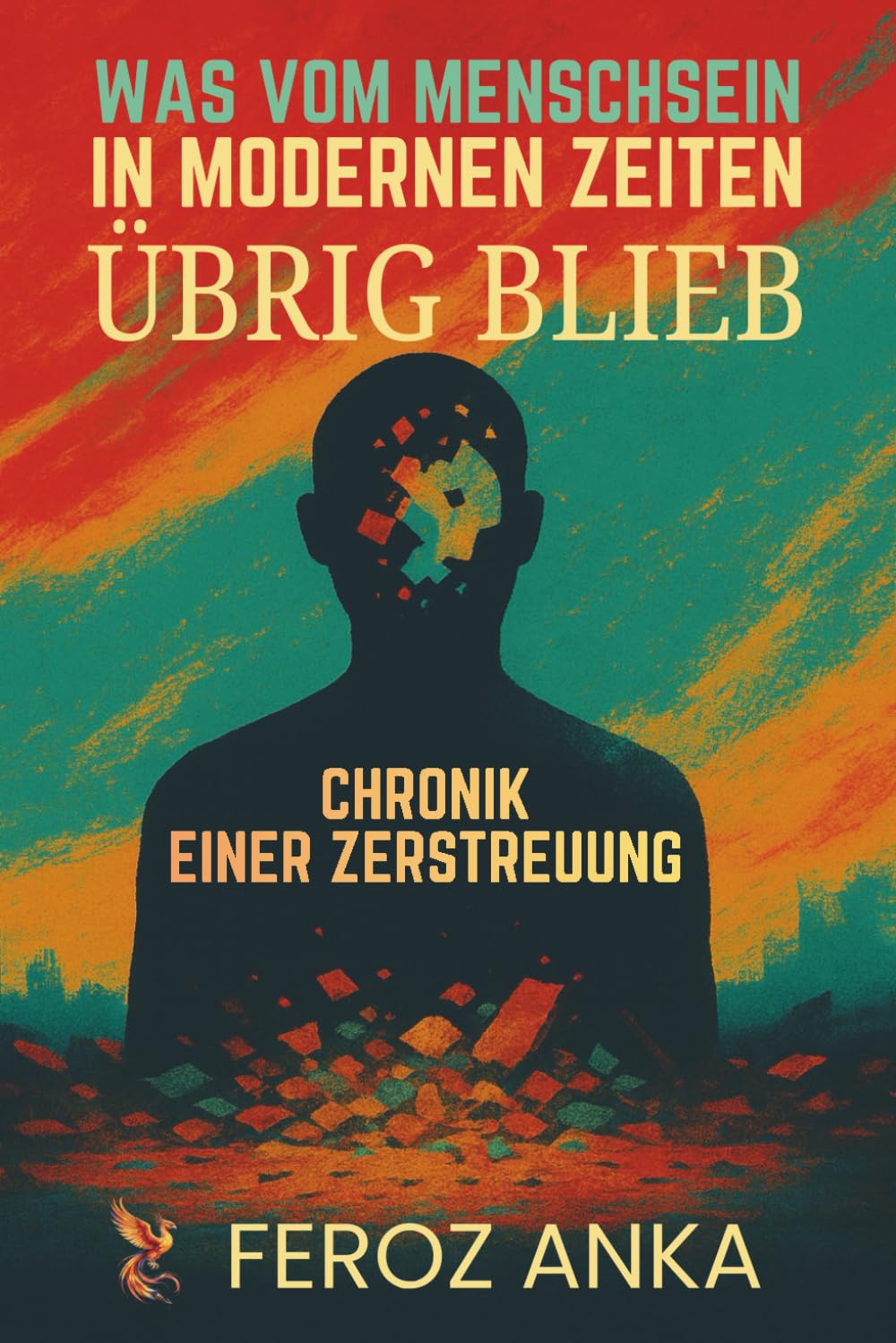 Was vom Menschsein in modernen Zeiten übrig blieb - Chronik einer Zerstreuung: Reflexionen über digitale Erschöpfung, soziale Medien, die ... Selbstidentität und das moderne Leben