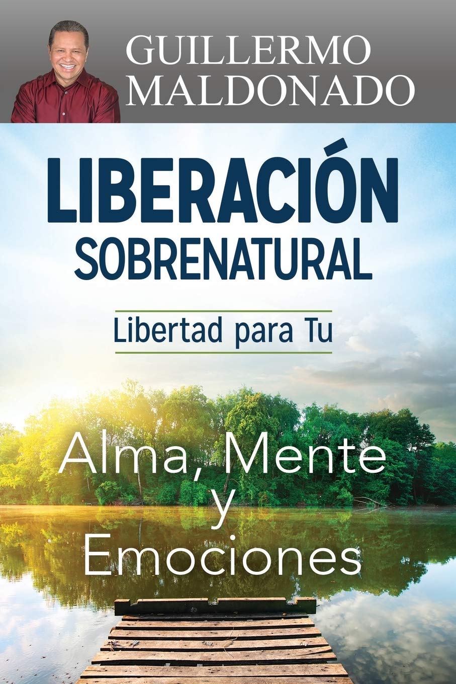 Liberación sobrenatural: Libertad para tu alma, mente y emociones (Spanish Edition)