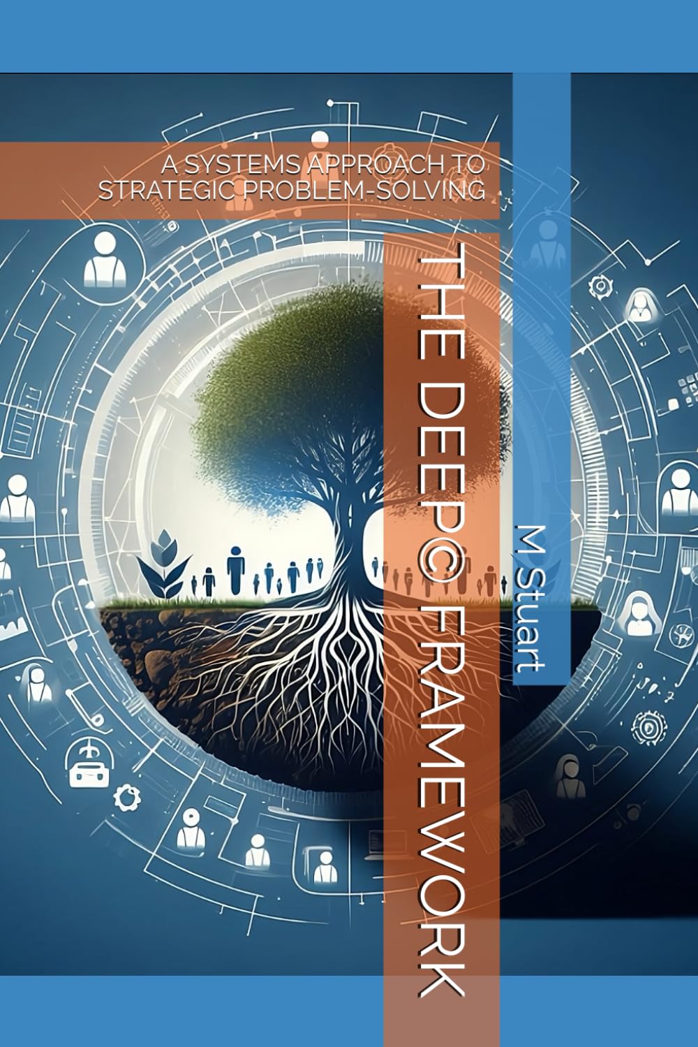 THE DEEP© FRAMEWORK:: A SYSTEMS APPROACH TO STRATEGIC PROBLEM-SOLVING