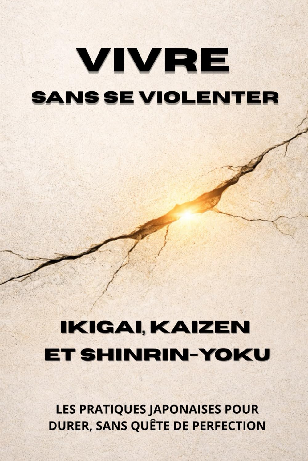 Vivre sans se violenter - Ikigai, Kaizen et Shinrin-yoku: Les pratiques japonaises pour durer, sans quête de perfection
