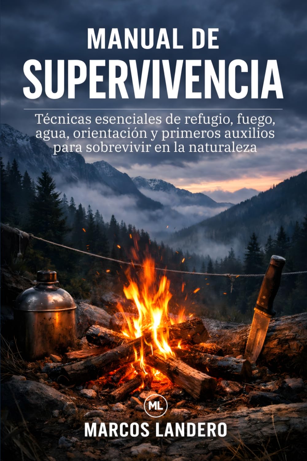 Manual de Supervivencia: Técnicas esenciales de refugio, fuego, agua, orientación y primeros auxilios para sobrevivir en la naturaleza