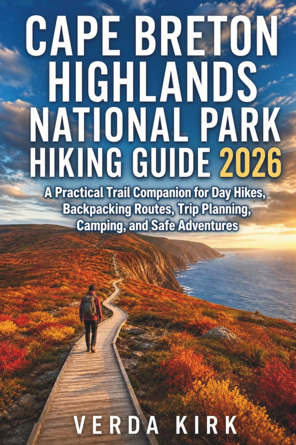 CAPE BRETON HIGHLANDS NATIONAL PARK HIKING GUIDE 2026: A Practical Trail Companion for Day Hikes, Backpacking Routes, Trip Planning, Camping, and Safe Adventures
