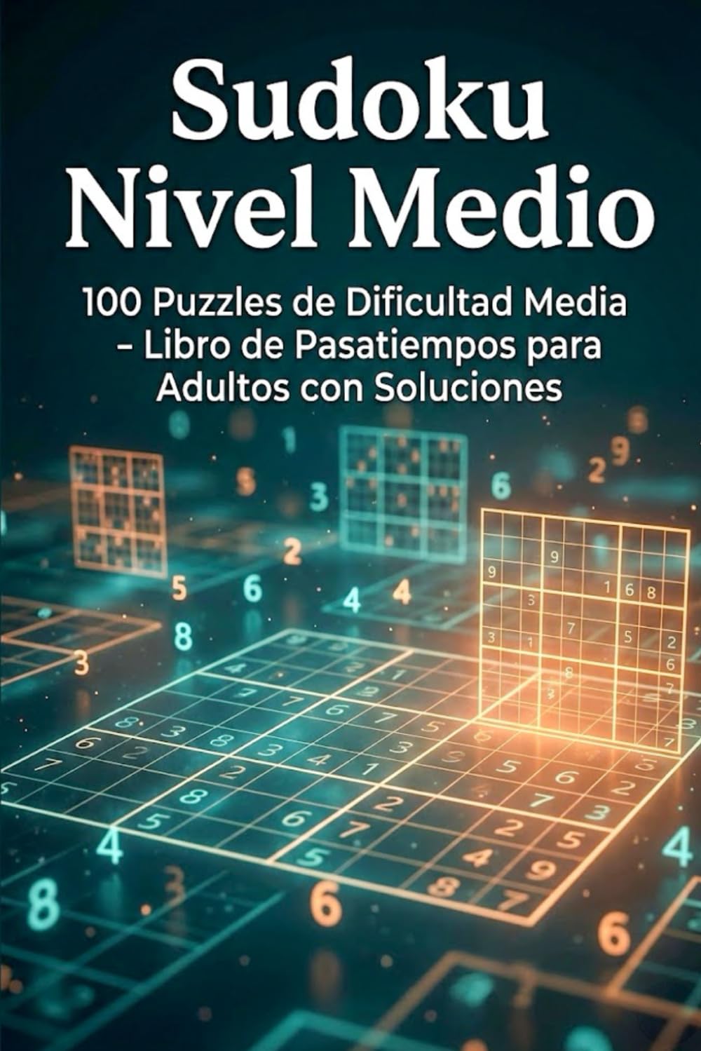Sudoku Nivel Medio: 100 Puzzles de Dificultad Media - Libro de Pasatiempos para Adultos con Soluciones
