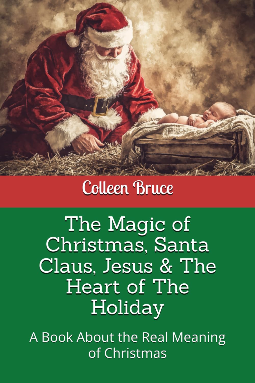 The Magic of Christmas, Santa Claus, Jesus & The Heart of The Holiday: A Book About the Real Meaning of Christmas