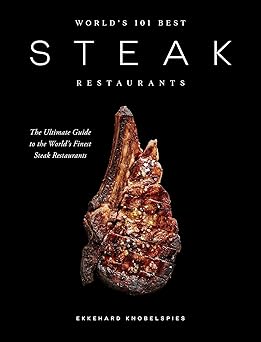 World’s 101 Best Steak Restaurants: The Ultimate Guide to the