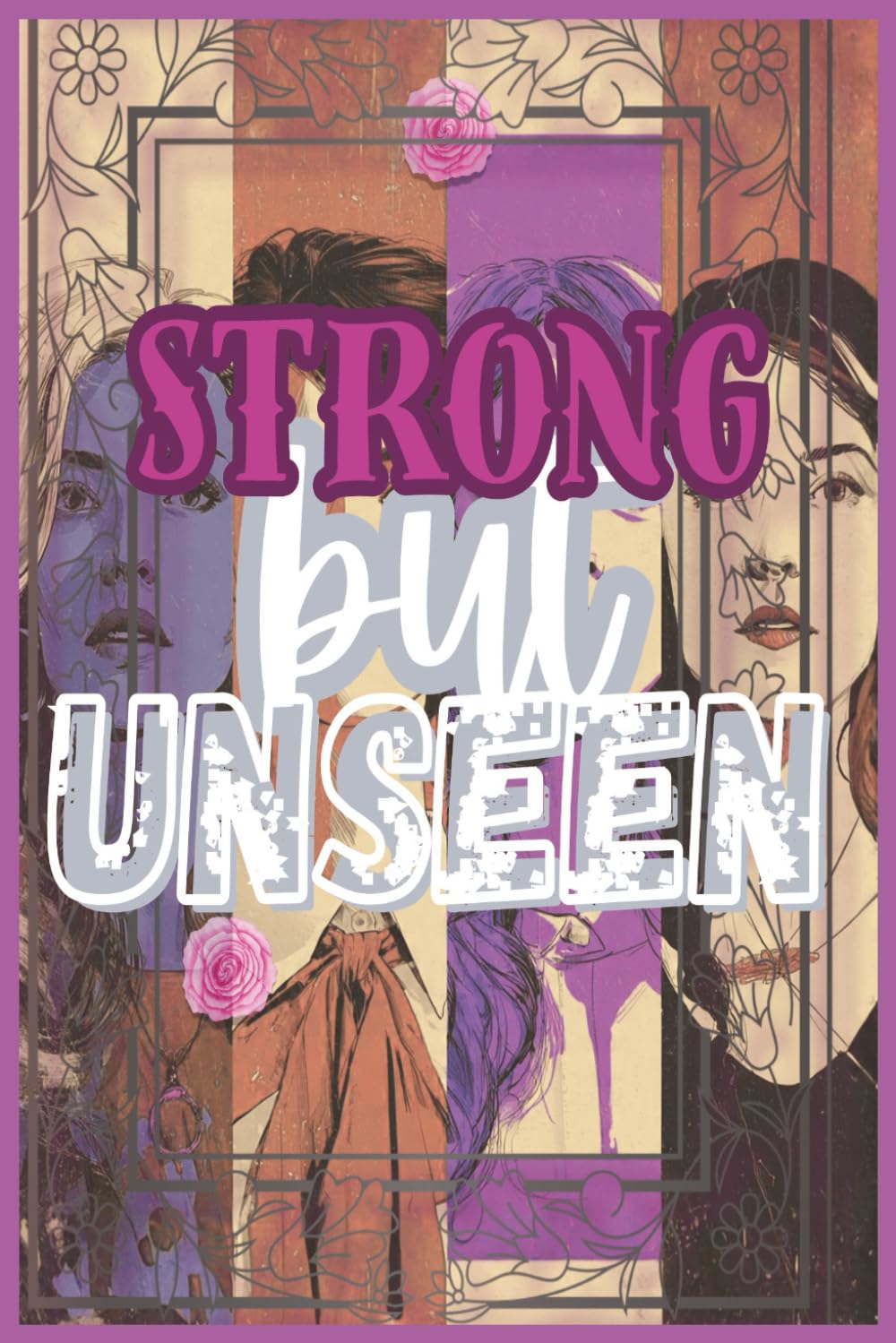 Strong but unseen: The Hidden Life of Strong Women