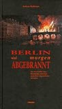 Berlin wird morgen abgebrannt. Die Geschichte eines Brandstifter-Pärchens samt ihres angerichteten Schadens - Andreas Hoffmann 