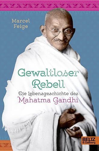 Gewaltloser Rebell. Die Lebensgeschichte des Mahatma Gandhi: Mit Fotos