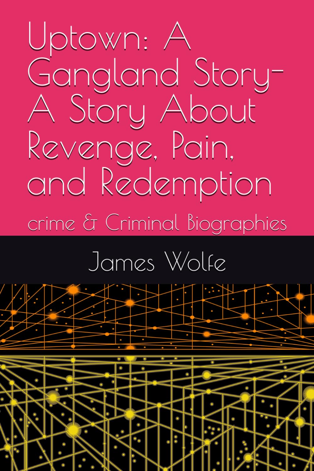 Uptown: A Gangland Story- A Story About Revenge, Pain, and Redemption: crime & Criminal Biographies