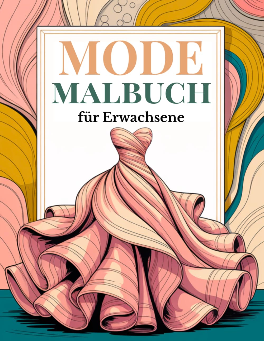 Mode Malbuch für Erwachsene: Eine stilvolle Mode-Reise mit 50 wunderschönen Modeillustrationen von Vintage bis Modern (Kollektion Mode & Eleganz – Malbücher für Frauen und Mädchen)