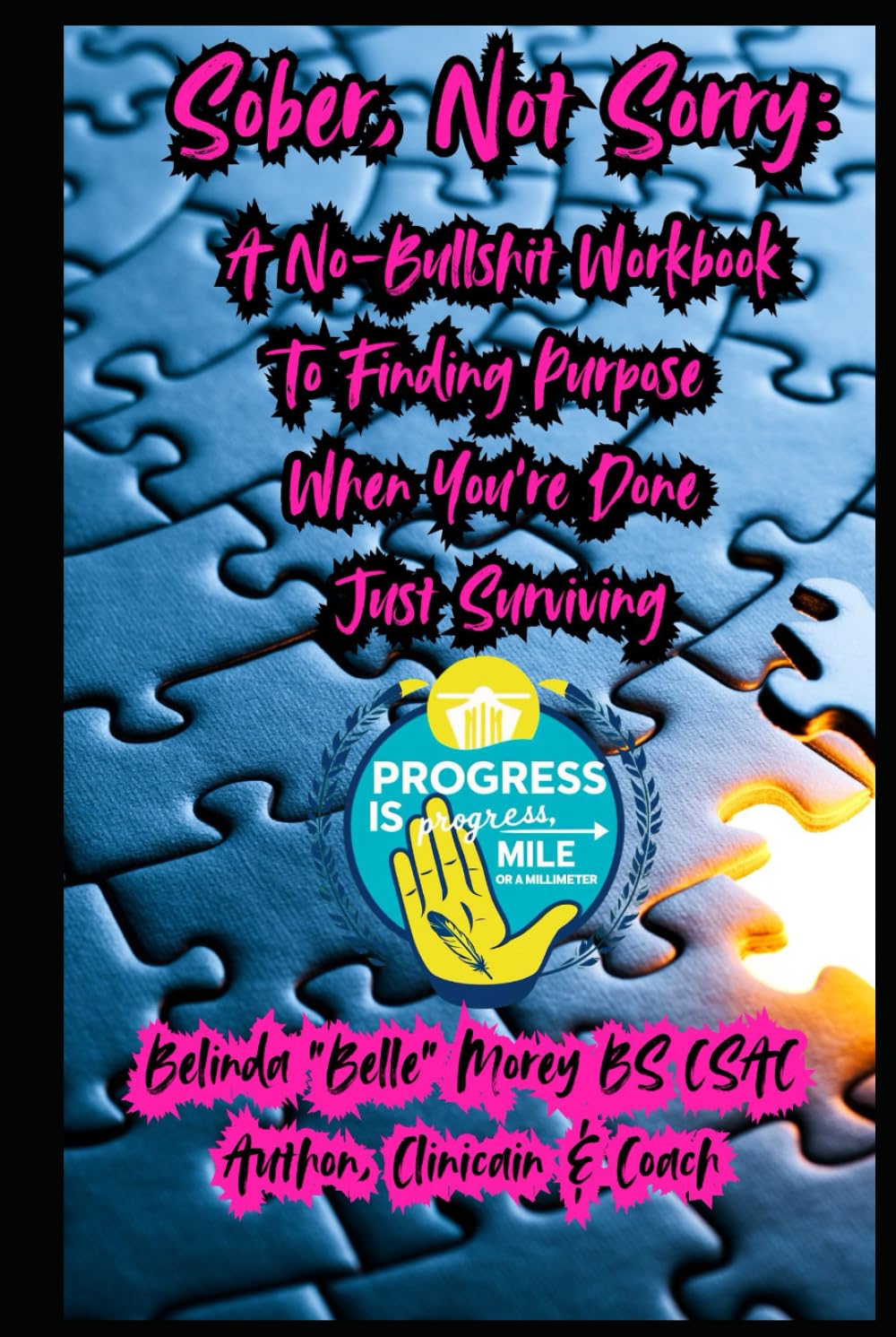 Sober, Not Sorry: A No-Bullshit Workbook To Finding Purpose When You’re Done Just Surviving