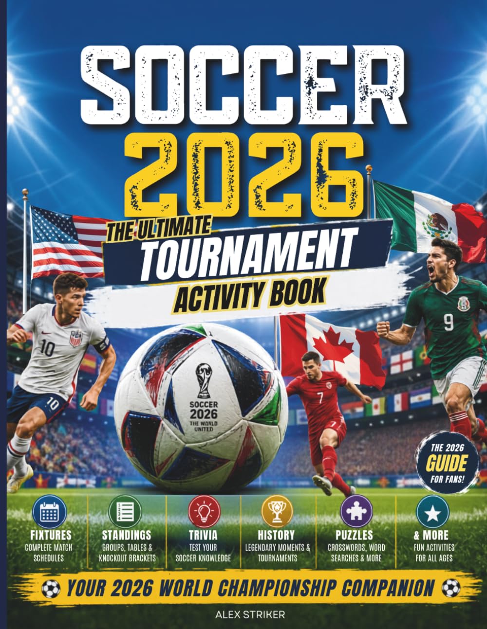 SOCCER 2026. The Ultimate Tournament Activity Book: Fixtures, Standings, Trivia, History, Puzzles & More
