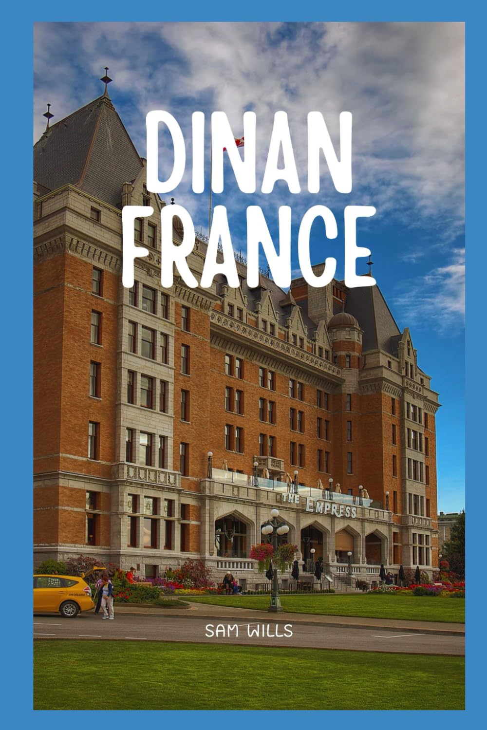 Travel Guide to Dinan, France: Exploring Brittany’s Hidden Gem