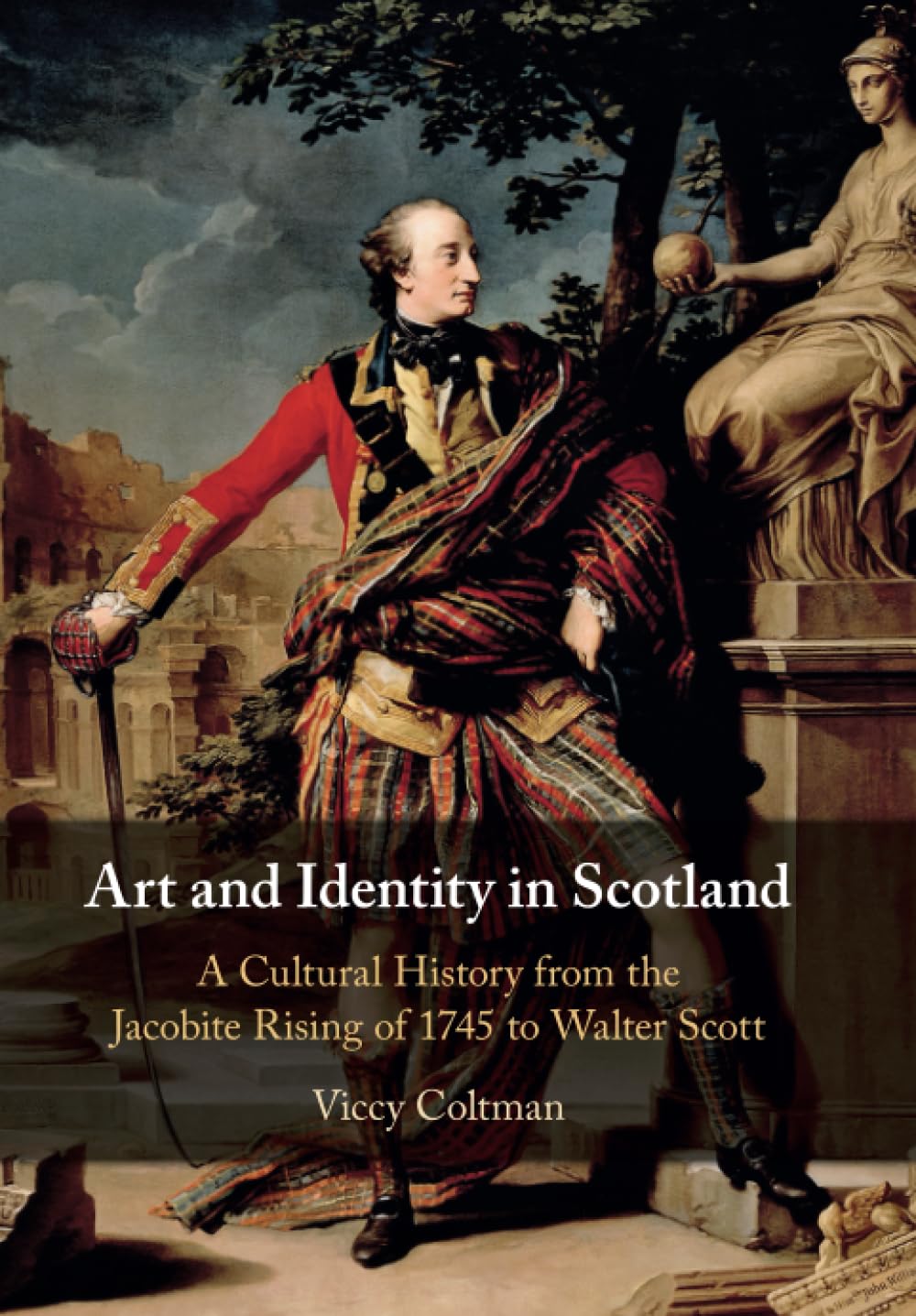 Art and Identity in Scotland: A Cultural History from the Jacobite Rising of 1745 to Walter Scott: 25 (Cambridge Social and Cultural Histories)
