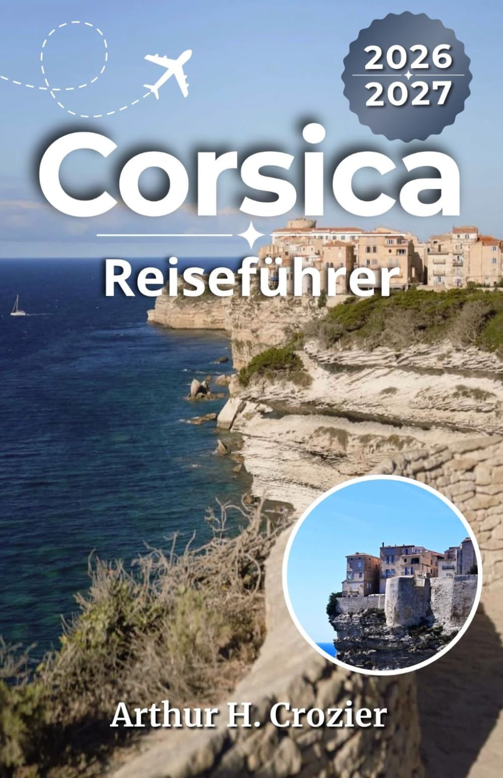Korsika-Reiseführer 2026-2027: Planen Sie Strände, Küstenstraßen, Bergdörfer, Fährverbindungen, kulinarische Stopps und einfache 3-, 5-, 7- und 10-tägige Inselpläne.