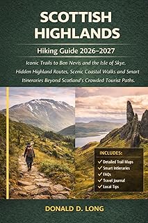 Scottish Highlands Hiking Guide 2026-2027: Iconic Trails to Ben Nevis and the Isle of Skye, Hidden Highland Routes, Scenic Coastal Walks and Smart Itineraries Beyond Scotland’s Crowded Tourist Paths