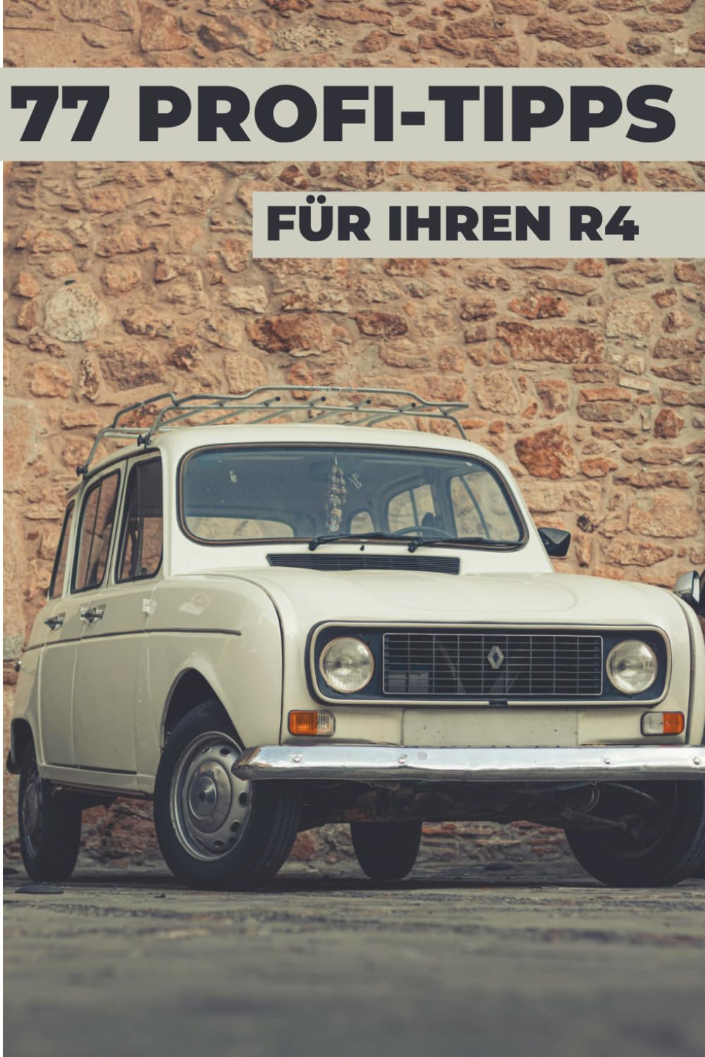 77 TIPPS FÜR IHREN R4: Dieses neue Buch enthüllt die bestgehüteten Geheimnisse der Welt des R4