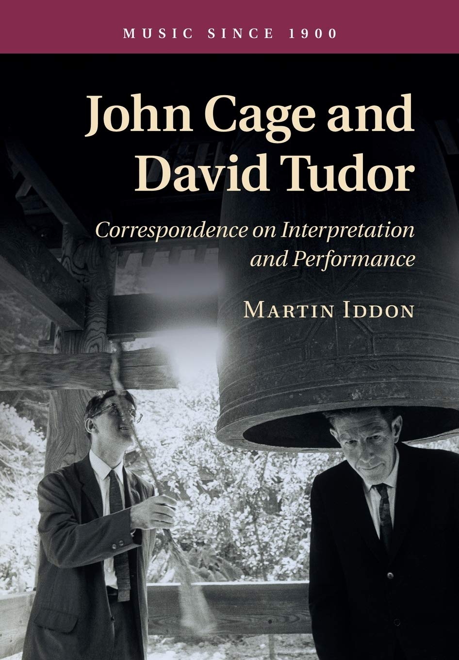 John Cage and David Tudor: Correspondence On Interpretation And Performance (Music since 1900)