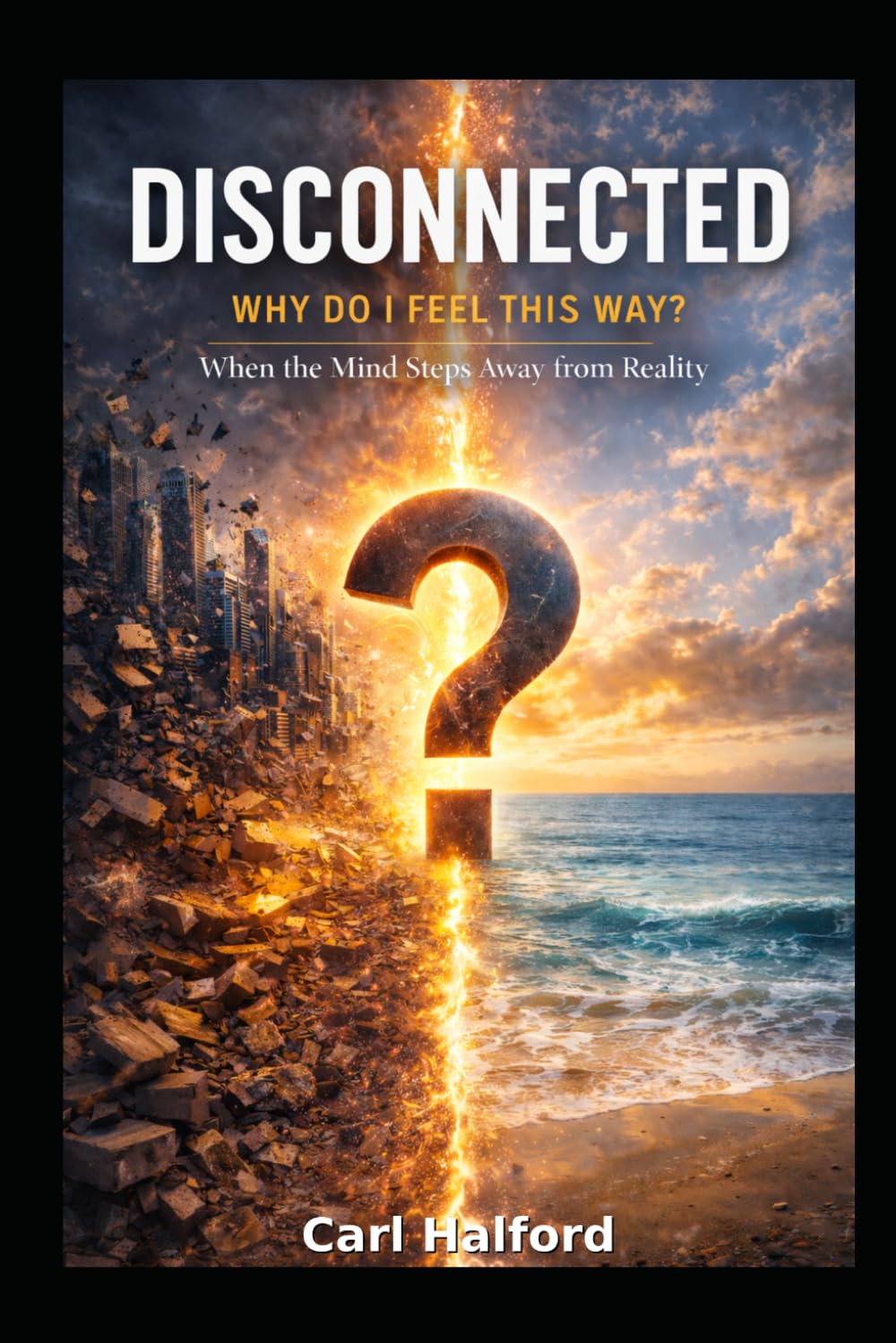 Disconnected: Why Do I Feel This Way? When the Mind Steps Away from Reality