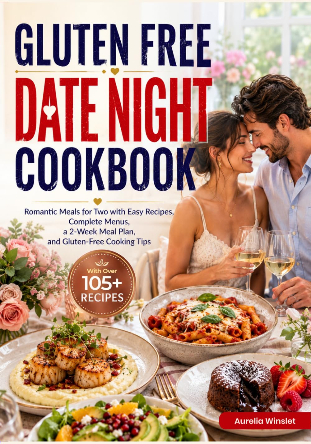 Gluten Free Date Night Cookbook: Romantic Meals for Two with Easy Recipes, Complete Menus, a 2-Week Meal Plan, and Gluten-Free Cooking Tips