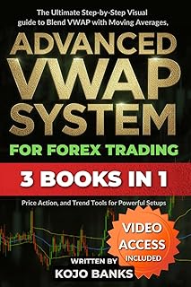 Advanced VWAP System for Forex Trading: The Ultimate Step-by-Step Visual guide to Blend VWAP with Moving Averages, Price Action, and Trend Tools for ... to Building Profitable, Repeatable Systems)