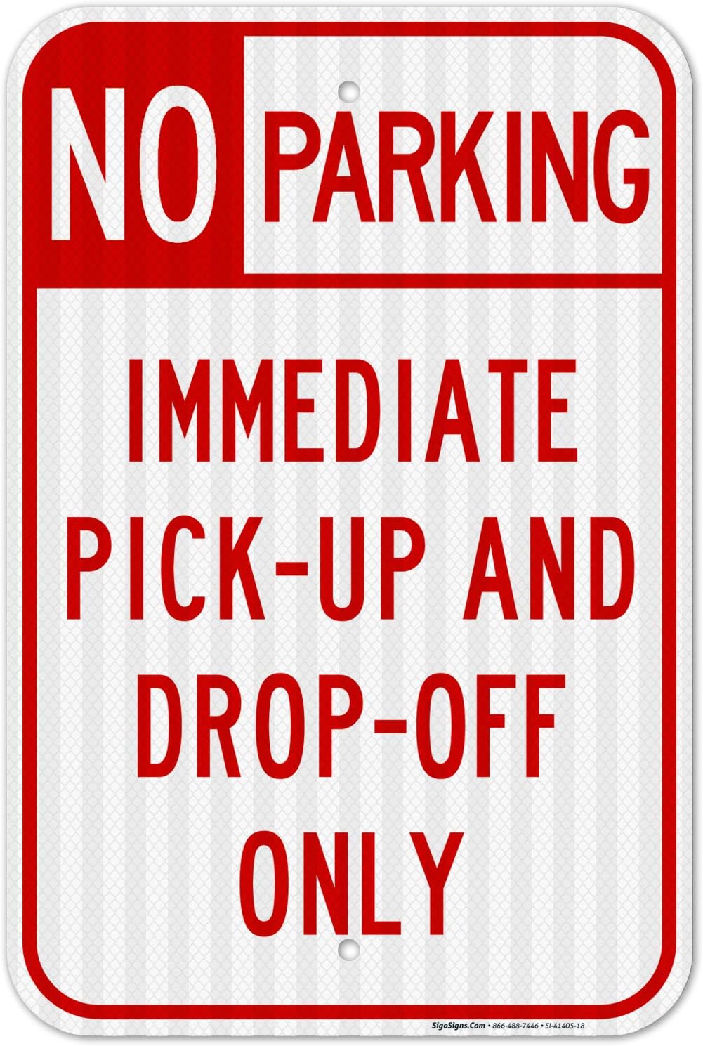 Immediate Pick Up & Drop Off Only No Parking Sign, 12x18 Inches, 3M EGP Reflective .063 Aluminum, Fade Resistant, Easy Mounting, Indoor/Outdoor Use, Made in USA