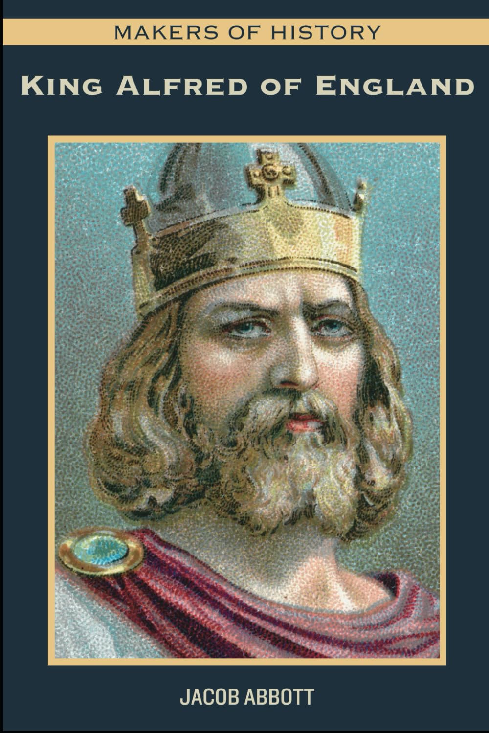MAKERS OF HISTORY: King Alfred of England (Alfred the Great)