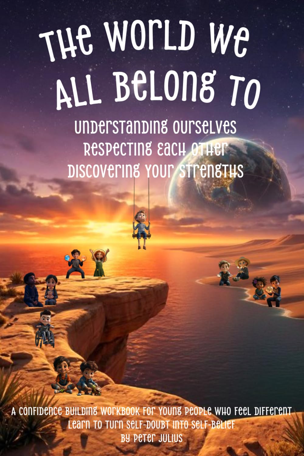 The World We All Belong To: Understanding Ourselves - Respecting Each Other - Discovering Your Strengths