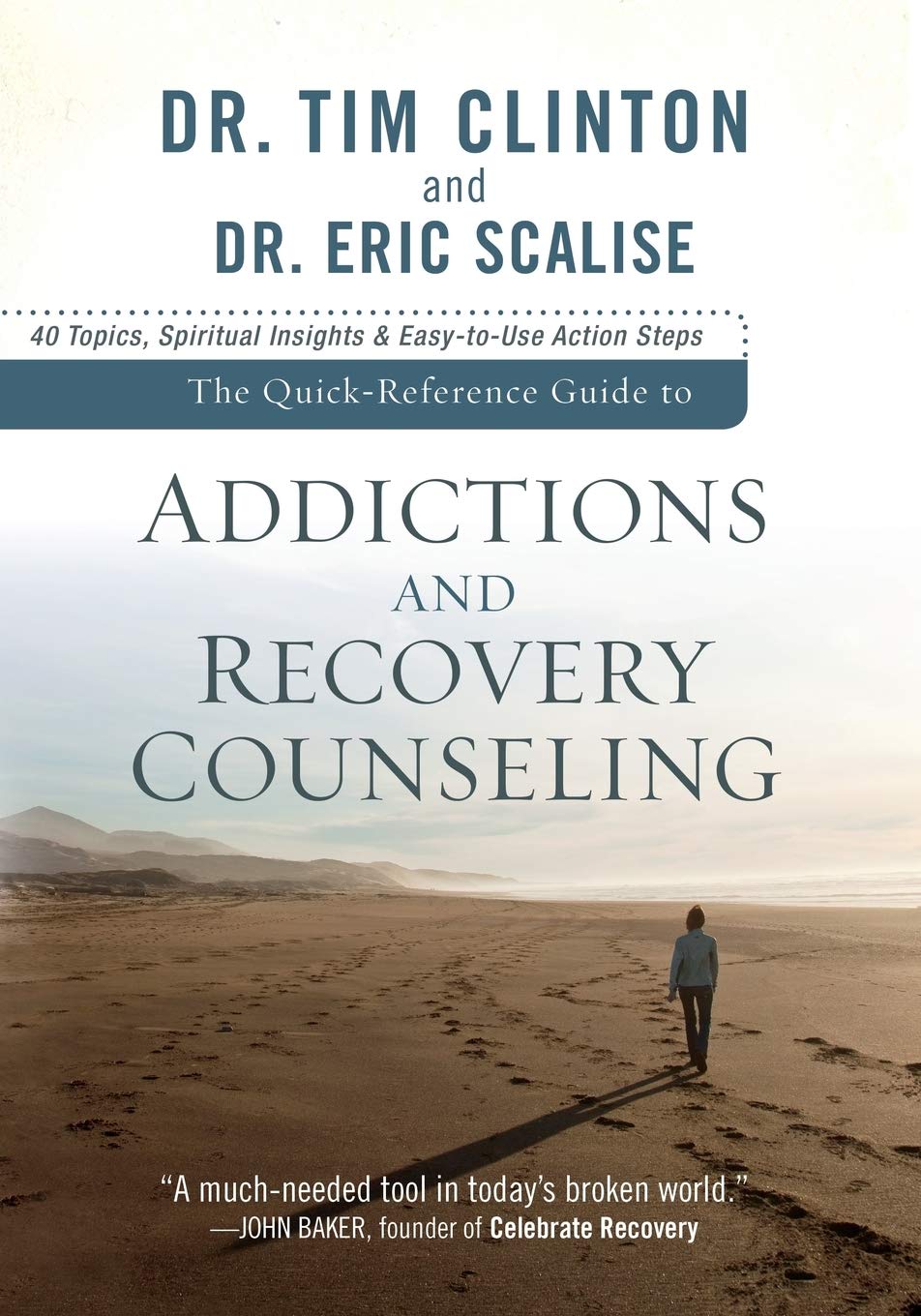 The Quick-Reference Guide to Addictions and Recovery Counseling by Dr. Tim Clinton and Dr. Eric Scalise